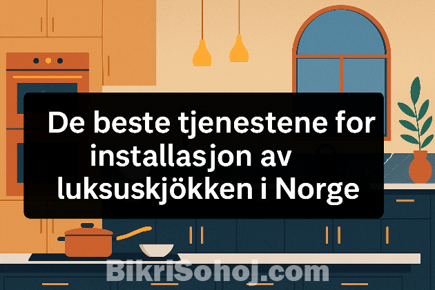 Luksus kjøkkeninstallasjonstjeneste i Norge bikrisohoj